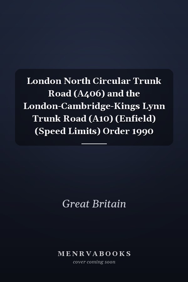 London North Circular Trunk Road (A406) and the London-Cambridge-Kings Lynn Trunk Road (A10) (Enfield) (Speed Limits) Order 1990