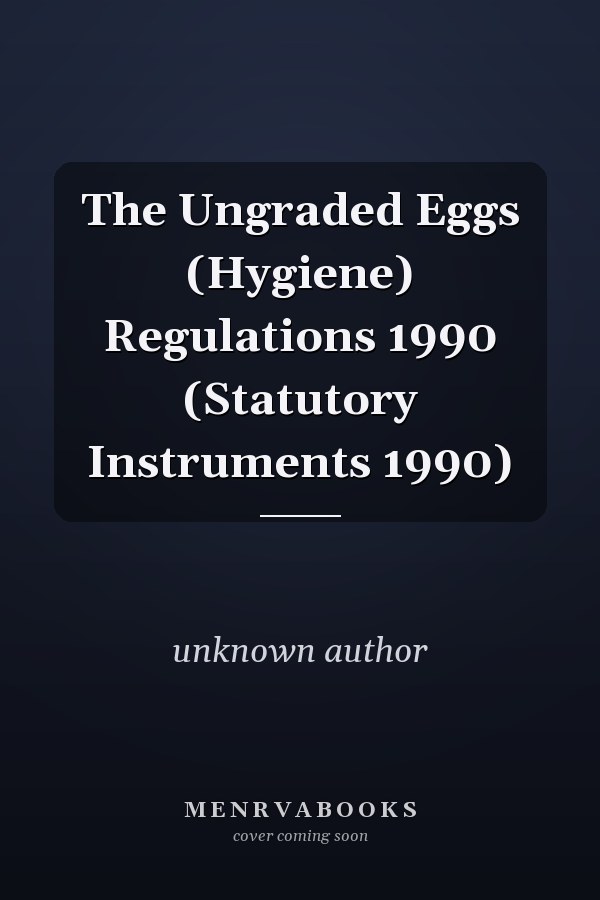 The Ungraded Eggs (Hygiene) Regulations 1990 (Statutory Instruments 1990)