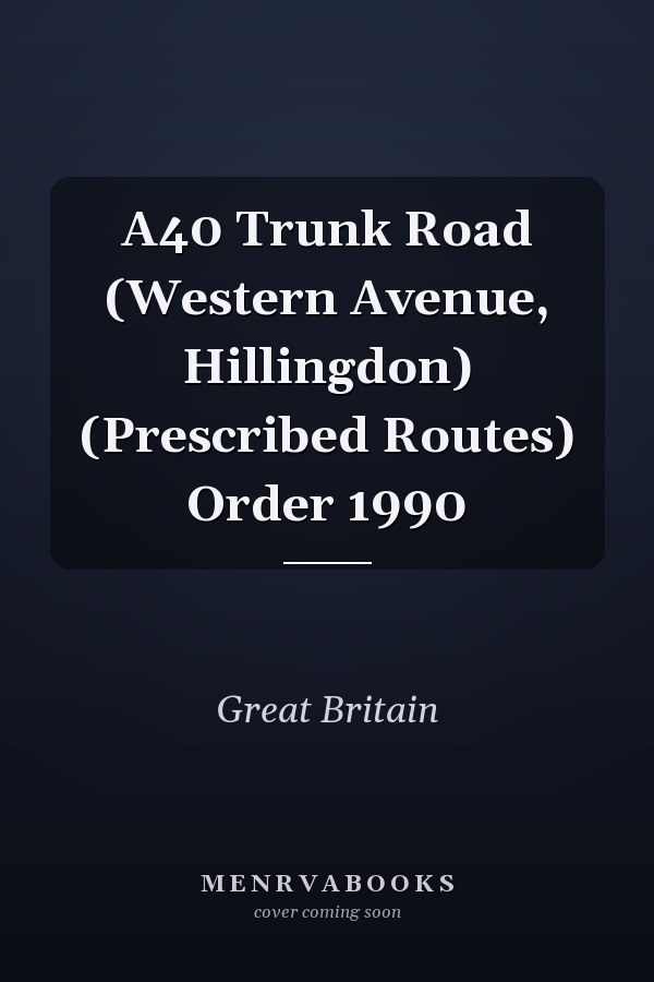 A40 Trunk Road (Western Avenue, Hillingdon) (Prescribed Routes) Order 1990