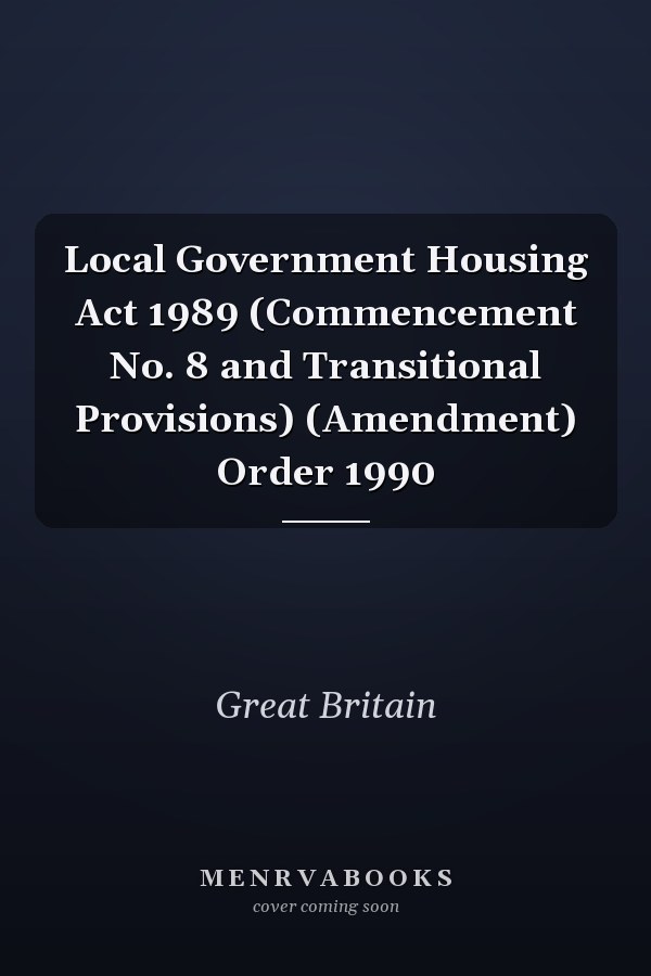 Local Government Housing Act 1989 (Commencement No. 8 and Transitional Provisions) (Amendment) Order 1990