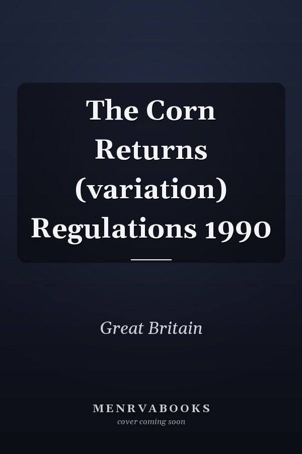 The Corn Returns (variation) Regulations 1990