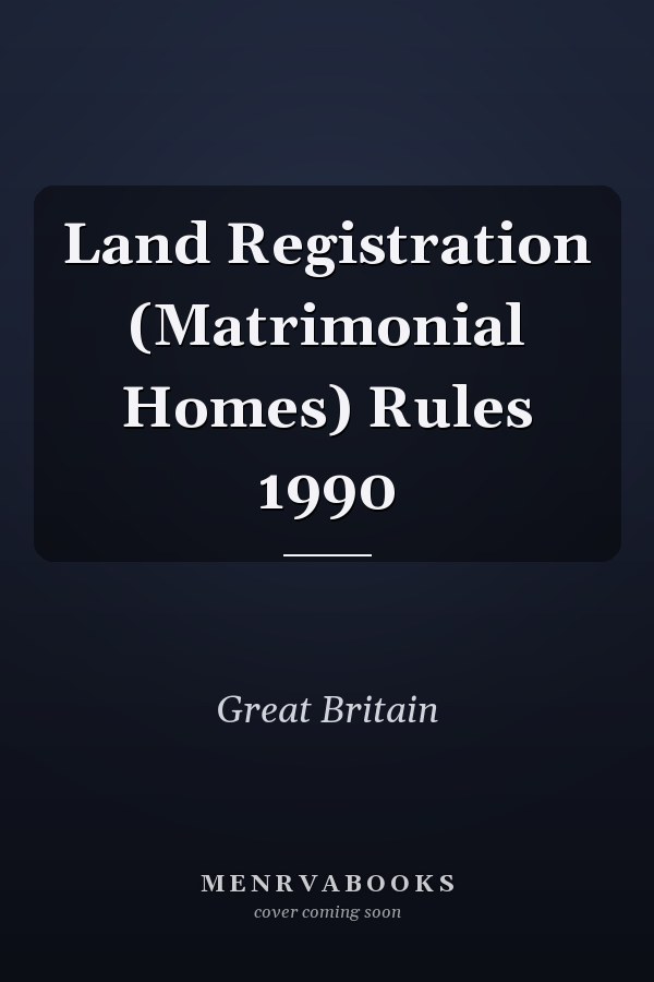 Land Registration (Matrimonial Homes) Rules 1990