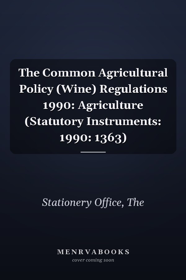 The Common Agricultural Policy (Wine) Regulations 1990: Agriculture (Statutory Instruments: 1990: 1363)