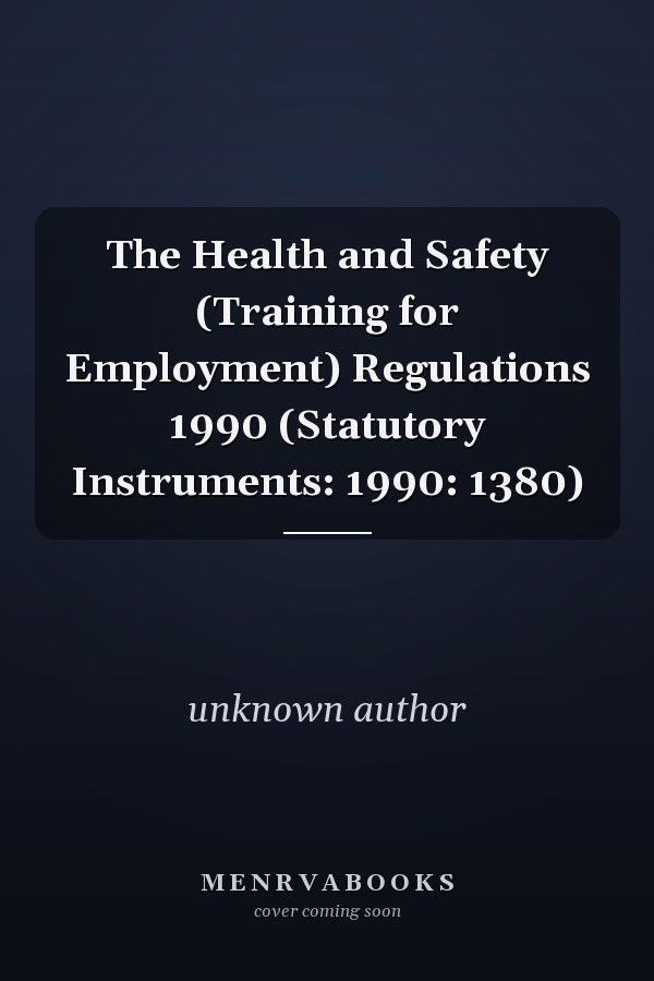 The Health and Safety (Training for Employment) Regulations 1990 (Statutory Instruments: 1990: 1380)