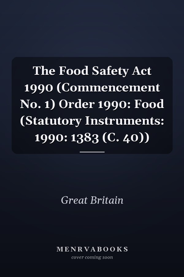The Food Safety Act 1990 (Commencement No. 1) Order 1990: Food (Statutory Instruments: 1990: 1383 (C. 40))