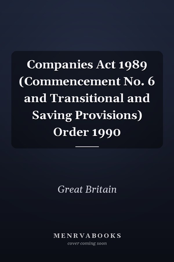 Companies Act 1989 (Commencement No. 6 and Transitional and Saving Provisions) Order 1990