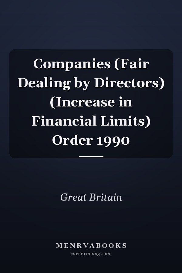 Companies (Fair Dealing by Directors) (Increase in Financial Limits) Order 1990