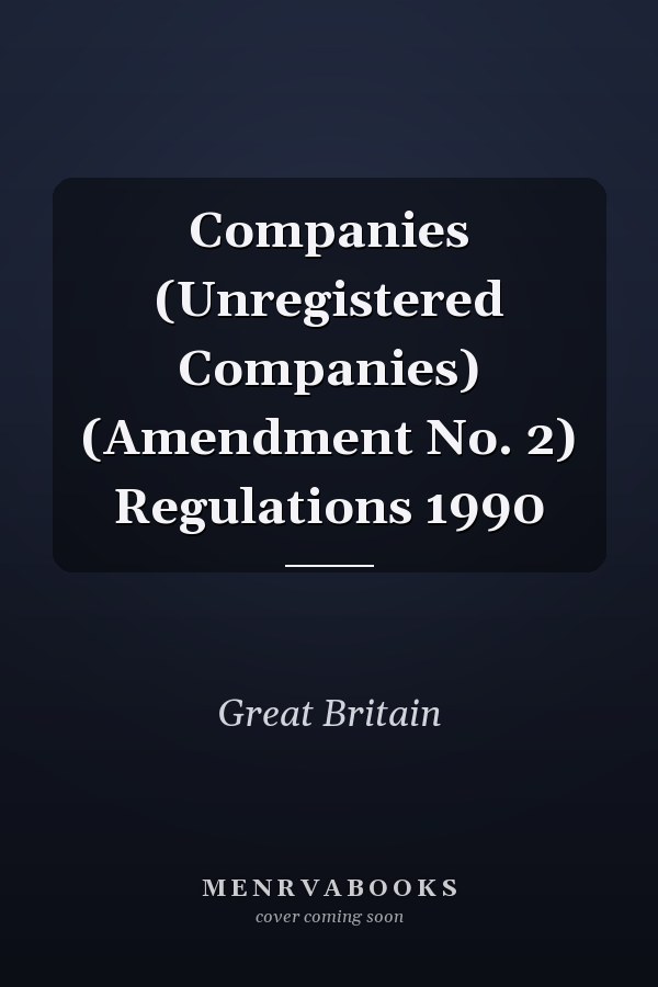 Companies (Unregistered Companies) (Amendment No. 2) Regulations 1990
