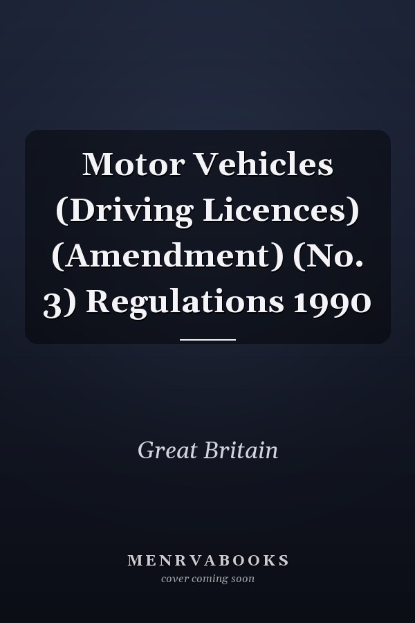 Motor Vehicles (Driving Licences) (Amendment) (No. 3) Regulations 1990