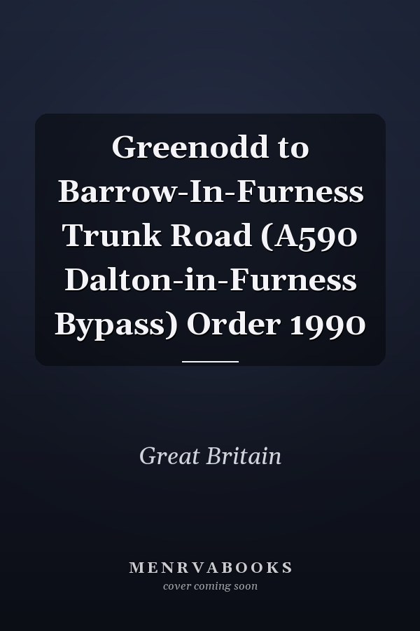 Greenodd to Barrow-In-Furness Trunk Road (A590 Dalton-in-Furness Bypass) Order 1990