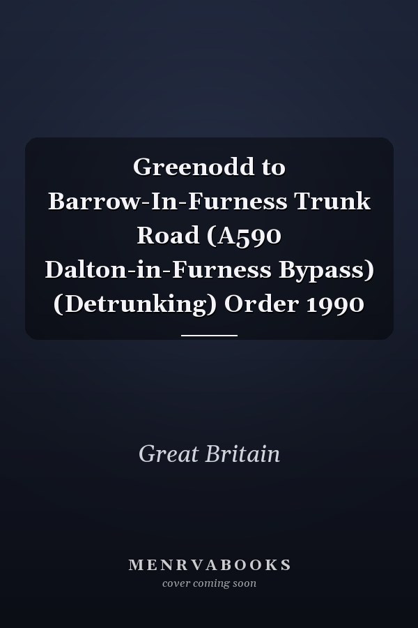 Greenodd to Barrow-In-Furness Trunk Road (A590 Dalton-in-Furness Bypass) (Detrunking) Order 1990