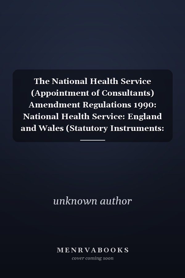 The National Health Service (Appointment of Consultants) Amendment Regulations 1990: National Health Service: England and Wales (Statutory Instruments: 1990: 1407)