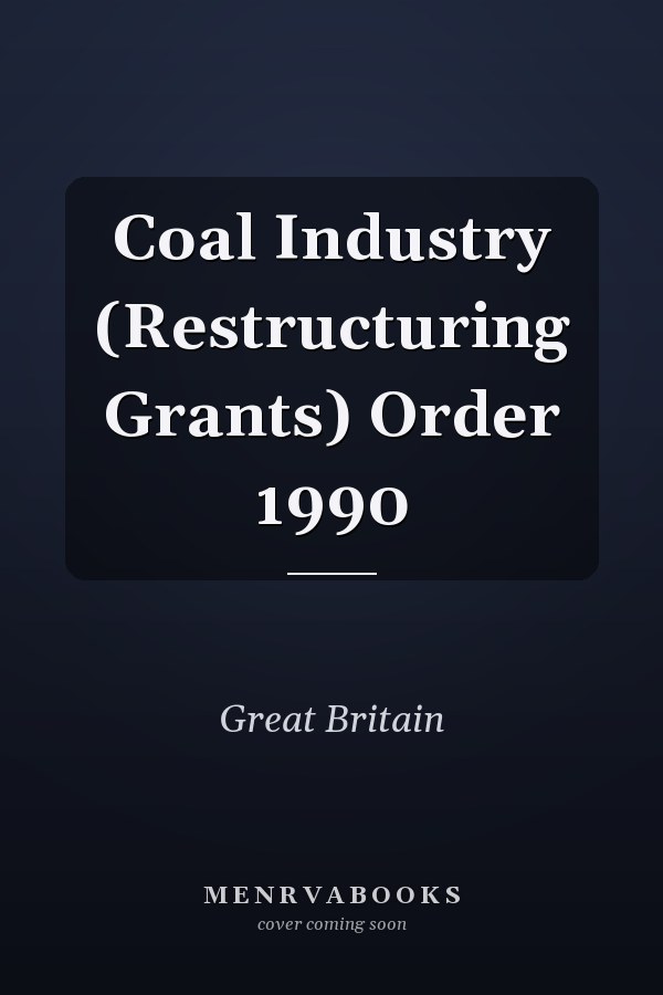 Coal Industry (Restructuring Grants) Order 1990