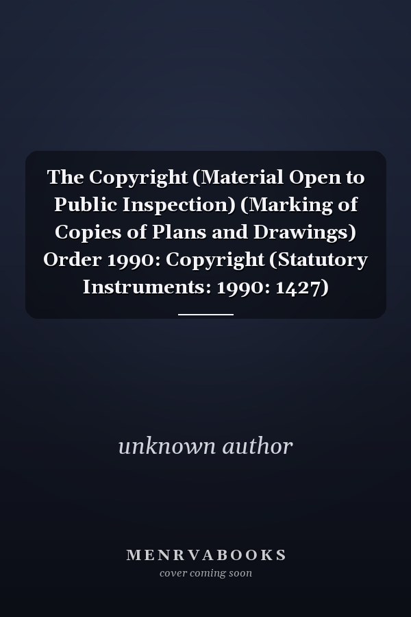 The Copyright (Material Open to Public Inspection) (Marking of Copies of Plans and Drawings) Order 1990: Copyright (Statutory Instruments: 1990: 1427)