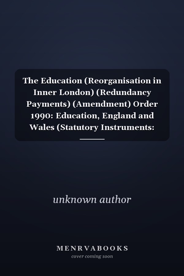 The Education (Reorganisation in Inner London) (Redundancy Payments) (Amendment) Order 1990: Education, England and Wales (Statutory Instruments: 1990: 1432)