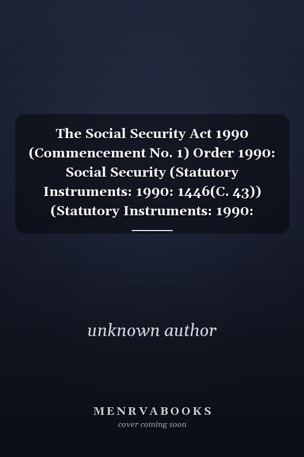 The Social Security Act 1990 (Commencement No. 1) Order 1990: Social Security (Statutory Instruments: 1990: 1446(C. 43)) (Statutory Instruments: 1990: 1446(C. 43))