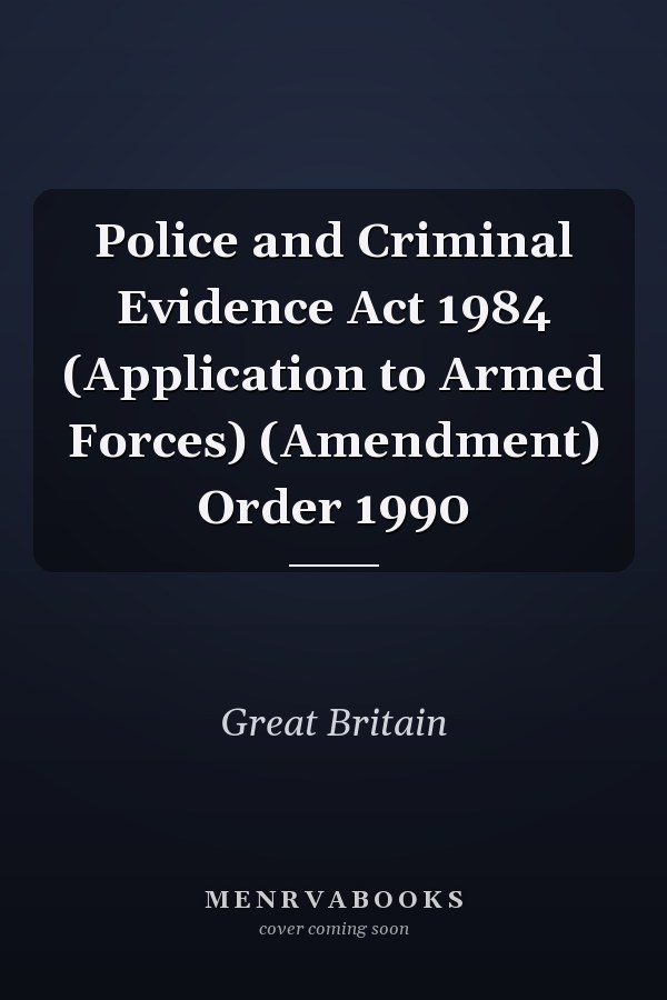 Police and Criminal Evidence Act 1984 (Application to Armed Forces) (Amendment) Order 1990