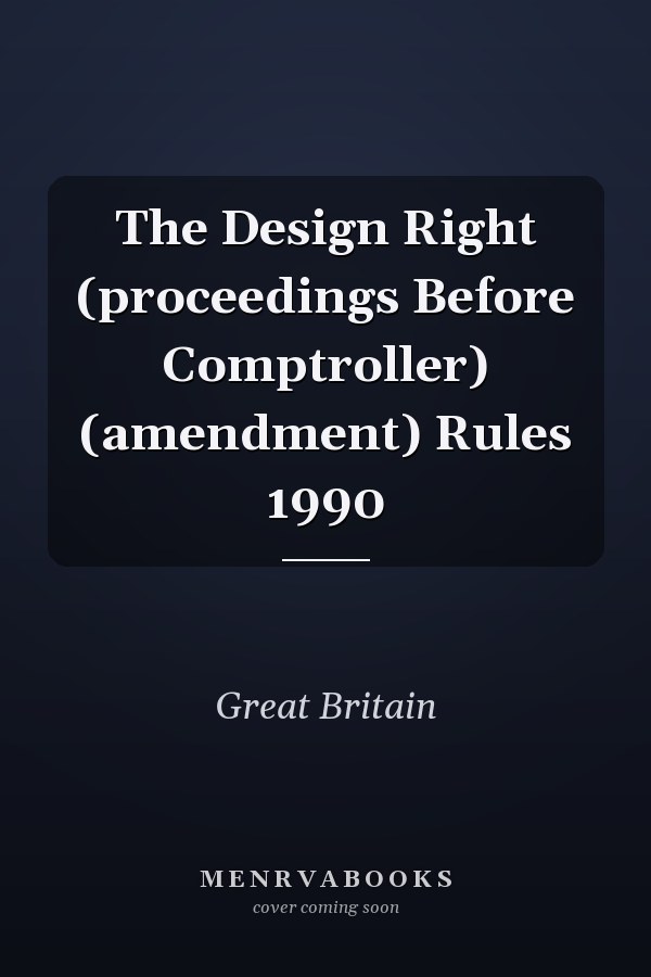 The Design Right (proceedings Before Comptroller) (amendment) Rules 1990