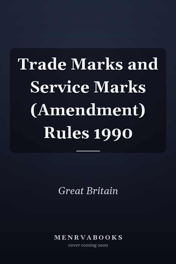 Trade Marks and Service Marks (Amendment) Rules 1990