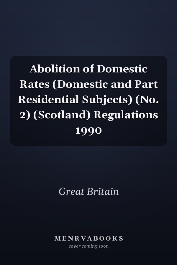Abolition of Domestic Rates (Domestic and Part Residential Subjects) (No. 2) (Scotland) Regulations 1990