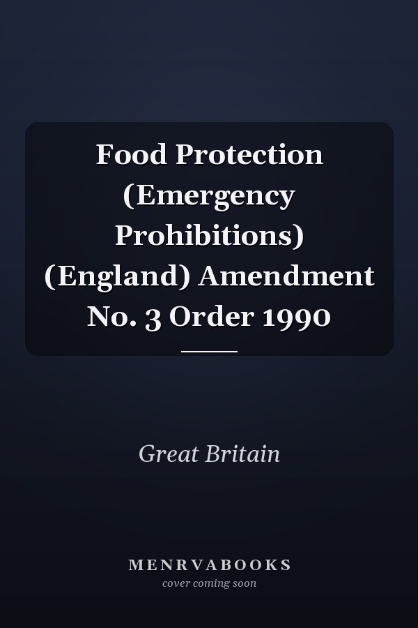 Food Protection (Emergency Prohibitions) (England) Amendment No. 3 Order 1990