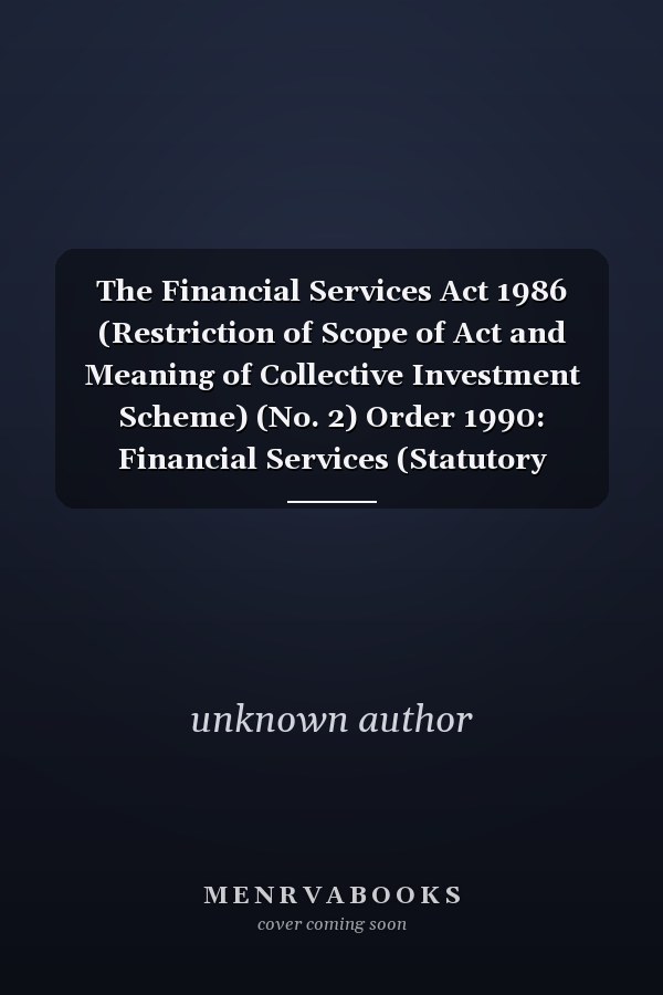 The Financial Services Act 1986 (Restriction of Scope of Act and Meaning of Collective Investment Scheme) (No. 2) Order 1990: Financial Services (Statutory Instruments: 1990: 1493)