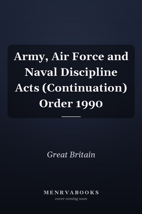 Army, Air Force and Naval Discipline Acts (Continuation) Order 1990