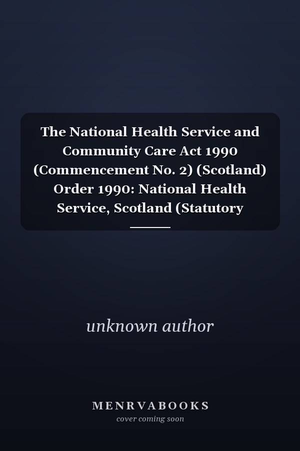 The National Health Service and Community Care Act 1990 (Commencement No. 2) (Scotland) Order 1990: National Health Service, Scotland (Statutory Instruments: 1990: 1520 (C. 44)(S. 156))