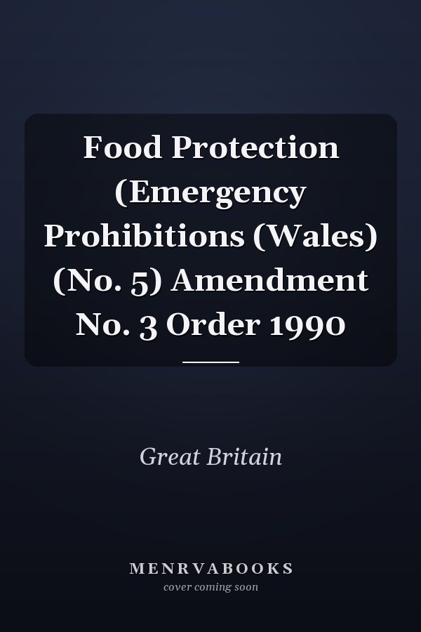 Food Protection (Emergency Prohibitions (Wales) (No. 5) Amendment No. 3 Order 1990