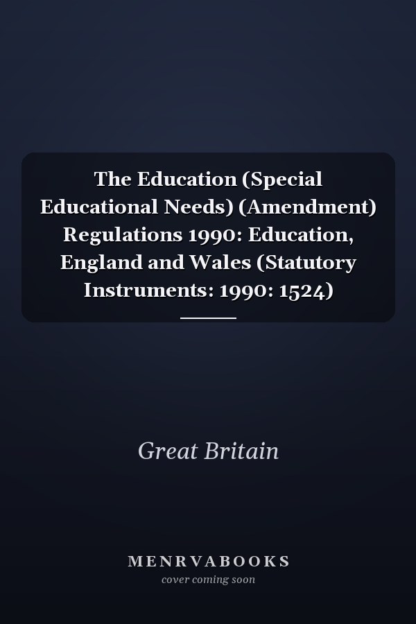 The Education (Special Educational Needs) (Amendment) Regulations 1990: Education, England and Wales (Statutory Instruments: 1990: 1524)