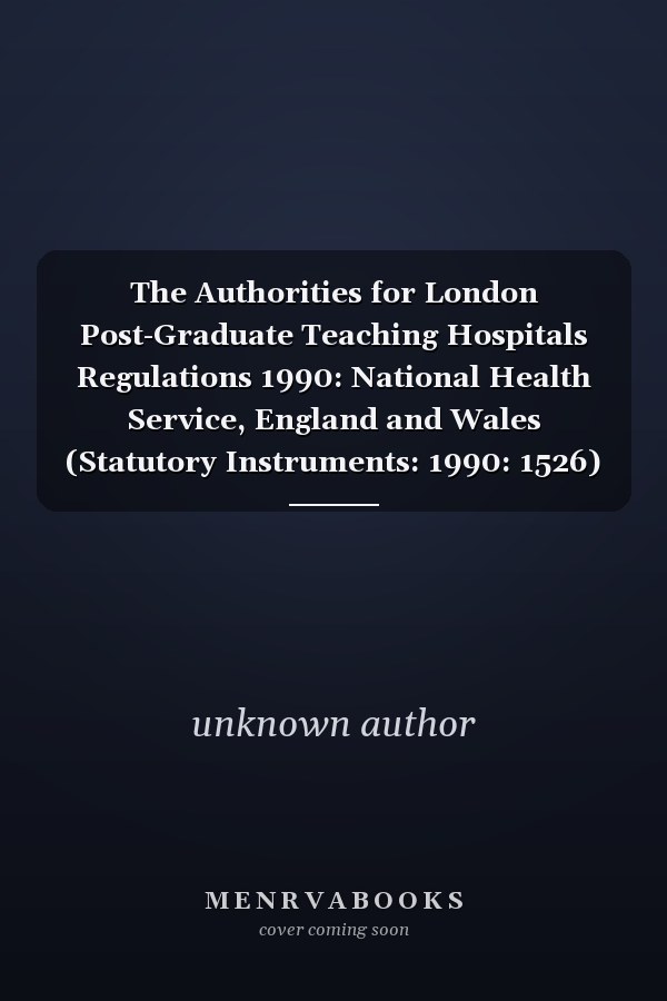 The Authorities for London Post-Graduate Teaching Hospitals Regulations 1990: National Health Service, England and Wales (Statutory Instruments: 1990: 1526)