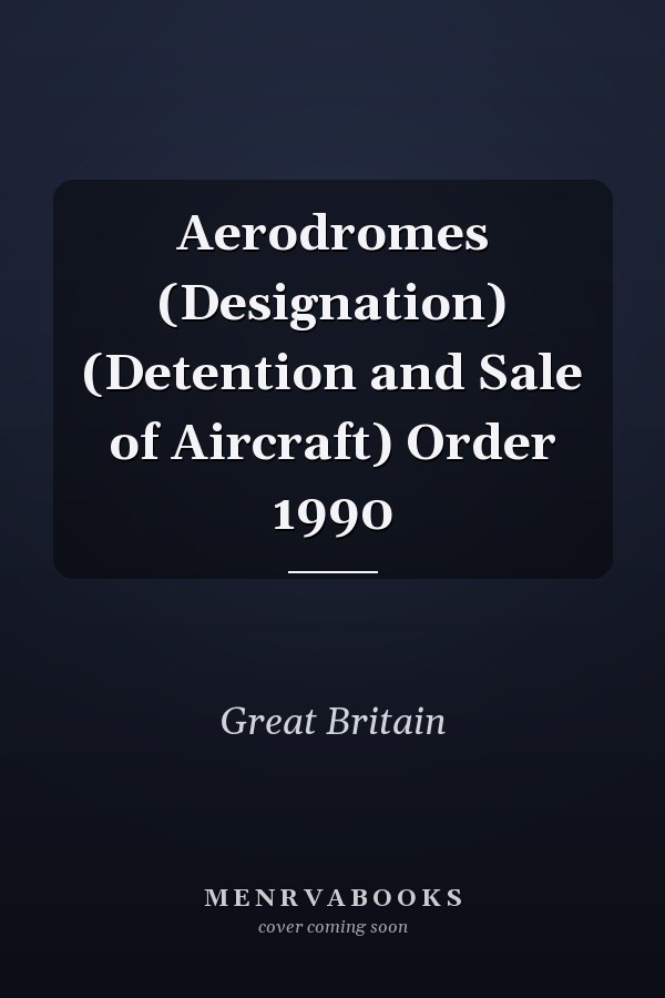 Aerodromes (Designation) (Detention and Sale of Aircraft) Order 1990