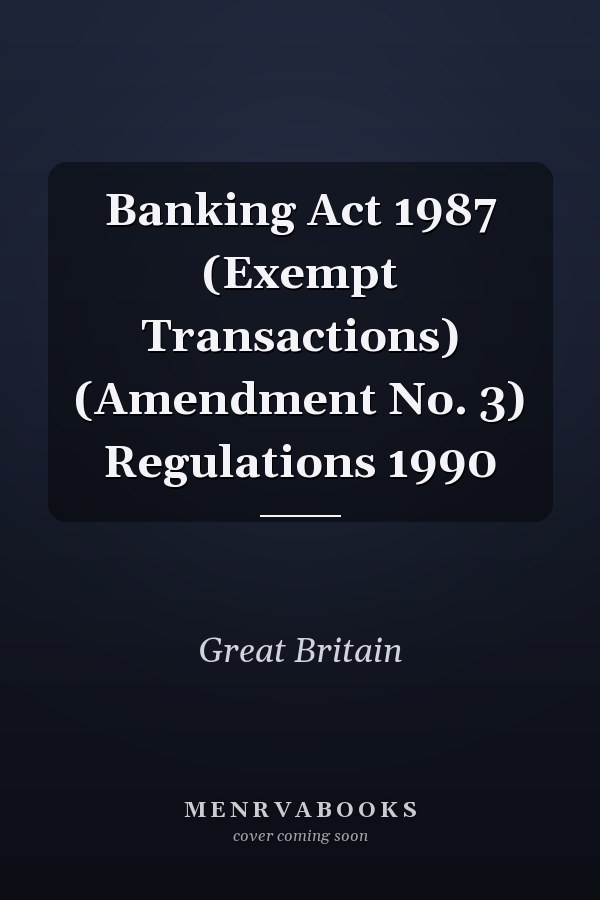 Banking Act 1987 (Exempt Transactions) (Amendment No. 3) Regulations 1990