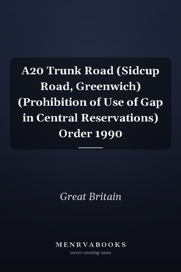 A20 Trunk Road (Sidcup Road, Greenwich) (Prohibition of Use of Gap in Central Reservations) Order 1990