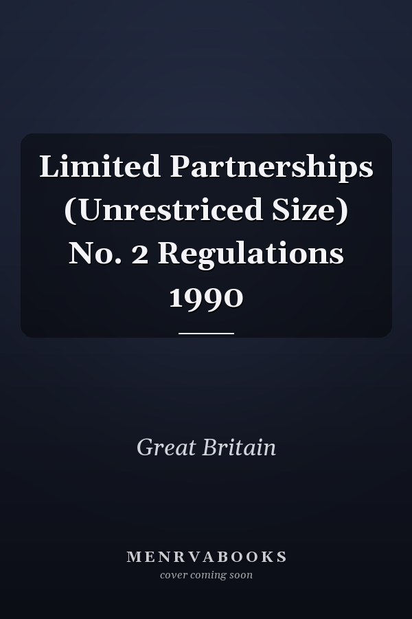 Limited Partnerships (Unrestriced Size) No. 2 Regulations 1990
