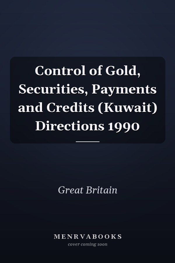 Control of Gold, Securities, Payments and Credits (Kuwait) Directions 1990