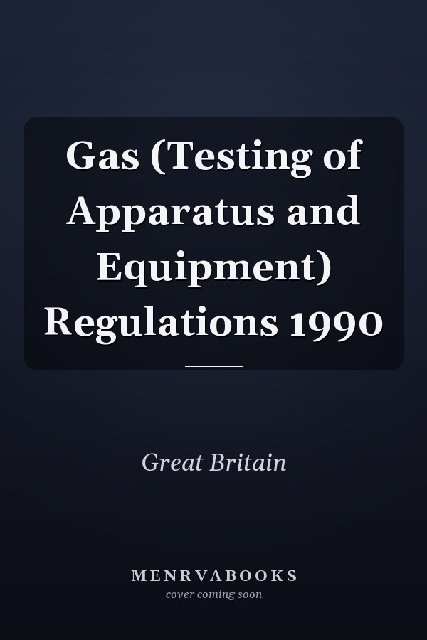 Gas (Testing of Apparatus and Equipment) Regulations 1990