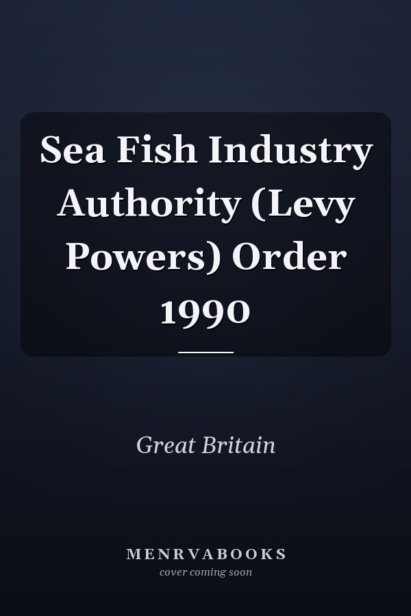 Sea Fish Industry Authority (Levy Powers) Order 1990