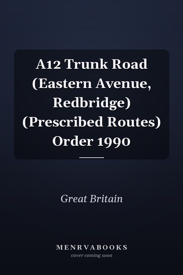 A12 Trunk Road (Eastern Avenue, Redbridge) (Prescribed Routes) Order 1990