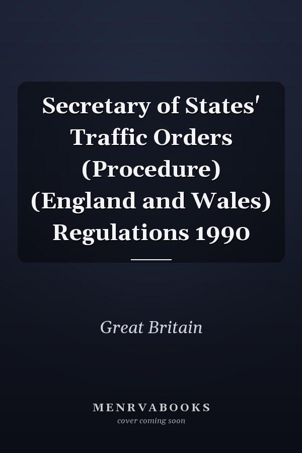 Secretary of States' Traffic Orders (Procedure) (England and Wales) Regulations 1990