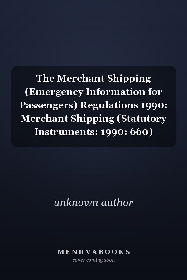 The Merchant Shipping (Emergency Information for Passengers) Regulations 1990: Merchant Shipping (Statutory Instruments: 1990: 660)