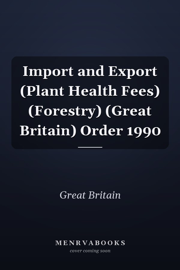 Import and Export (Plant Health Fees) (Forestry) (Great Britain) Order 1990