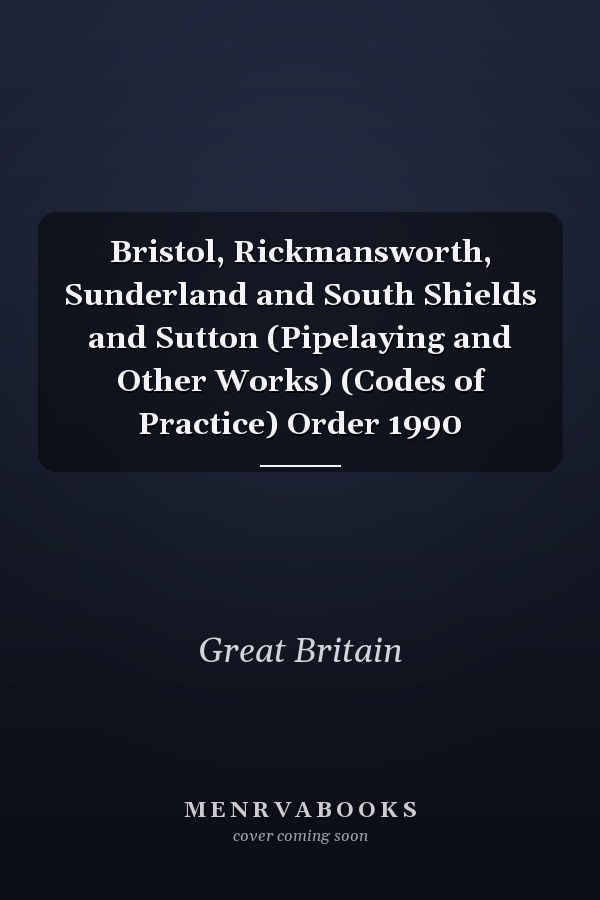 Bristol, Rickmansworth, Sunderland and South Shields and Sutton (Pipelaying and Other Works) (Codes of Practice) Order 1990