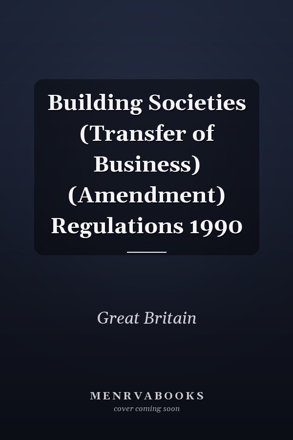 Building Societies (Transfer of Business) (Amendment) Regulations 1990