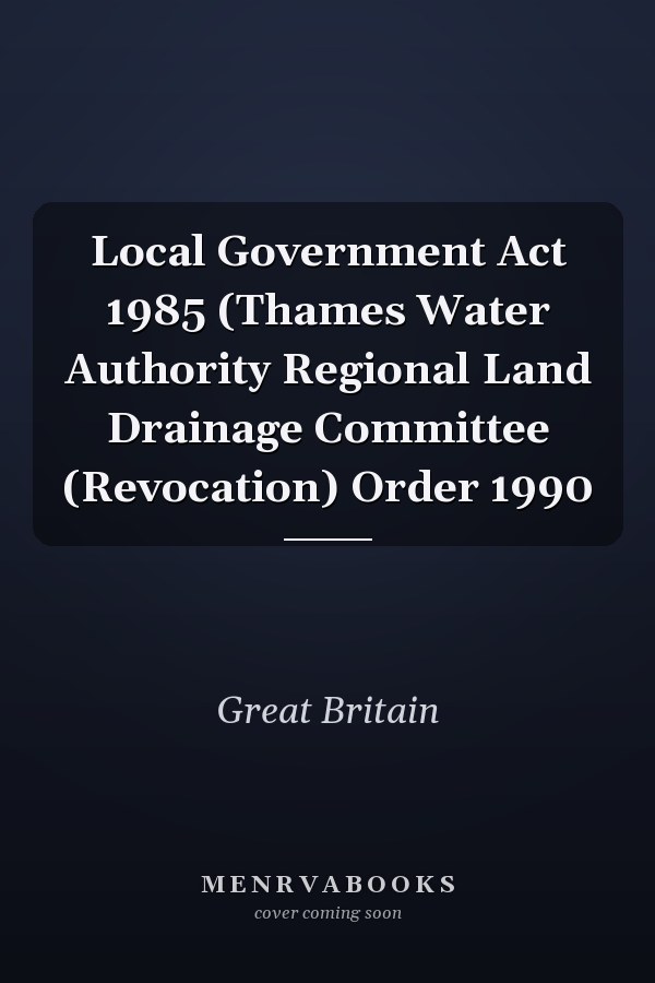 Local Government Act 1985 (Thames Water Authority Regional Land Drainage Committee (Revocation) Order 1990