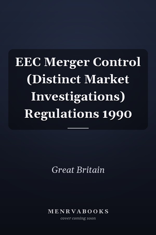 EEC Merger Control (Distinct Market Investigations) Regulations 1990