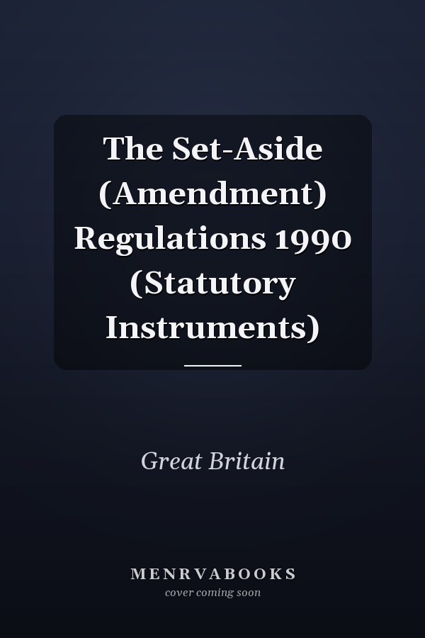 The Set-Aside (Amendment) Regulations 1990 (Statutory Instruments)