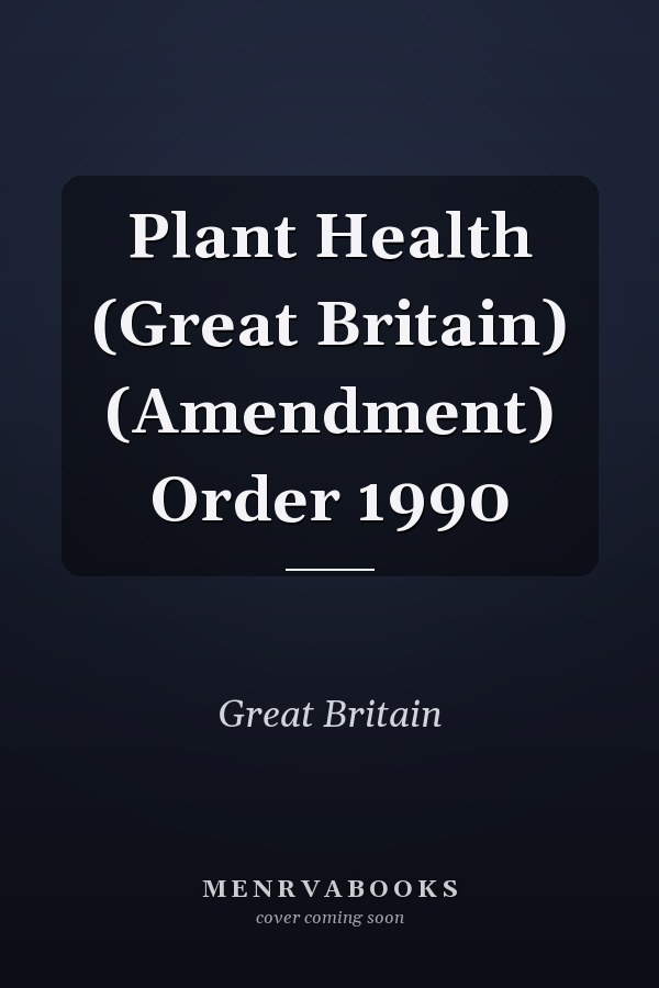 Plant Health (Great Britain) (Amendment) Order 1990