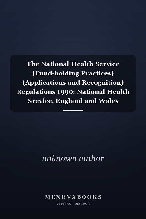 The National Health Service (Fund-holding Practices) (Applications and Recognition) Regulations 1990: National Health Srevice, England and Wales (Statutory Instruments: 1990: 1753)