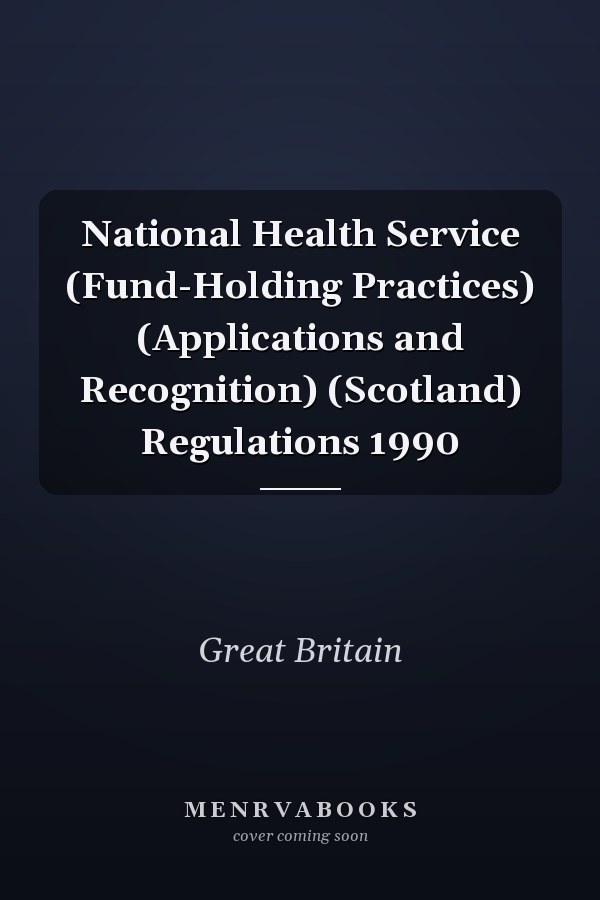 National Health Service (Fund-Holding Practices) (Applications and Recognition) (Scotland) Regulations 1990